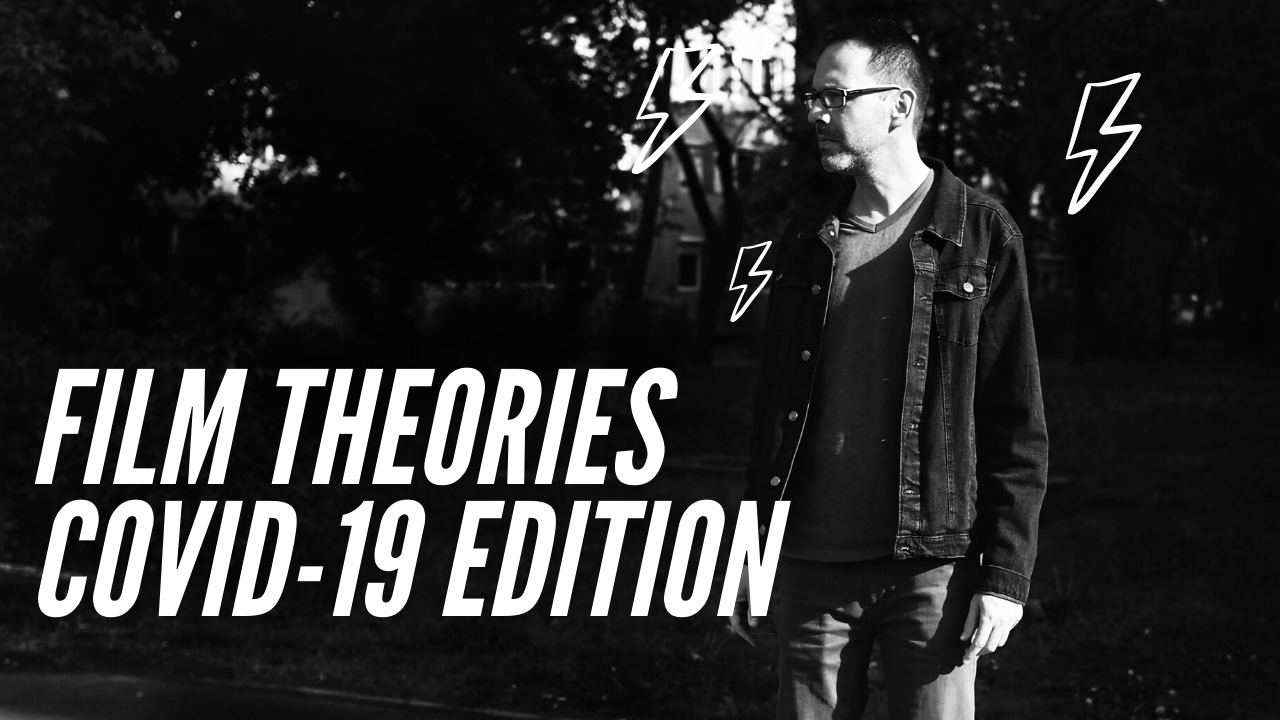 Film Theories – COVID-19 Edition